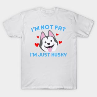 I'm not fat, I'm just Husky T-Shirt